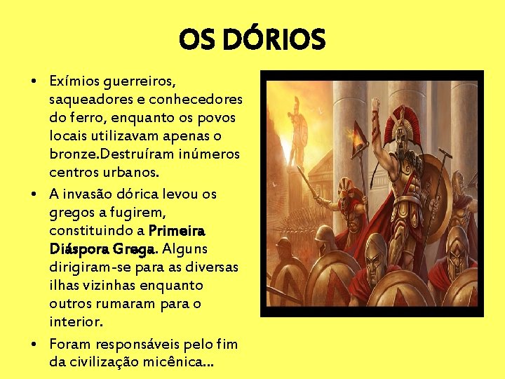 OS DÓRIOS • Exímios guerreiros, saqueadores e conhecedores do ferro, enquanto os povos locais