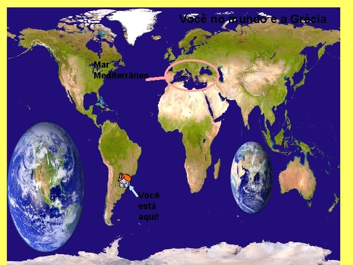 Você no mundo e a Grécia Mar Mediterrâneo Você está aqui! 