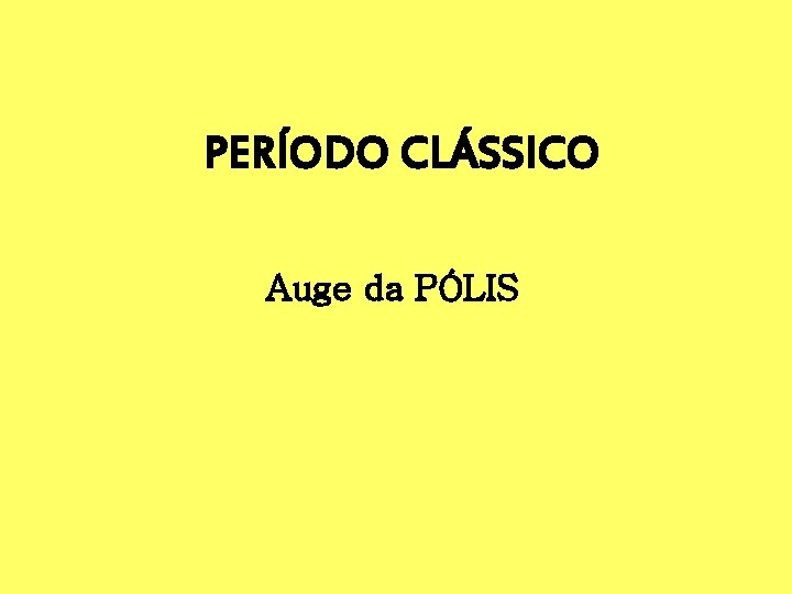 PERÍODO CLÁSSICO Auge da PÓLIS 