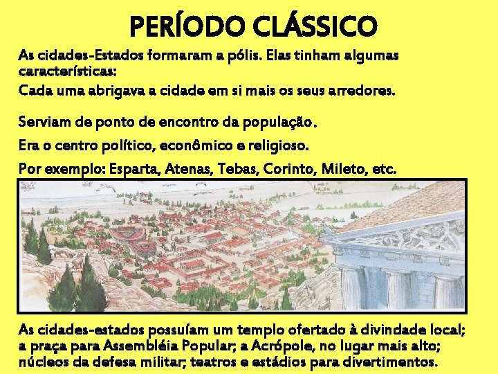 PERÍODO CLÁSSICO As cidades-Estados formaram a pólis. Elas tinham algumas características: Cada uma abrigava