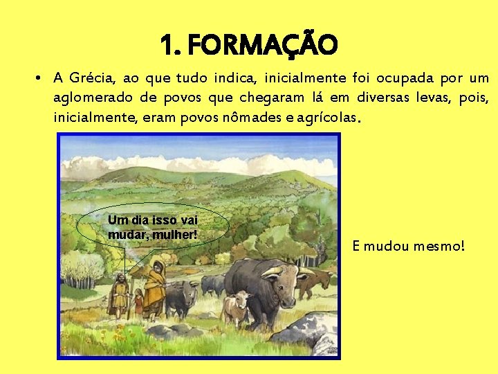 1. FORMAÇÃO • A Grécia, ao que tudo indica, inicialmente foi ocupada por um