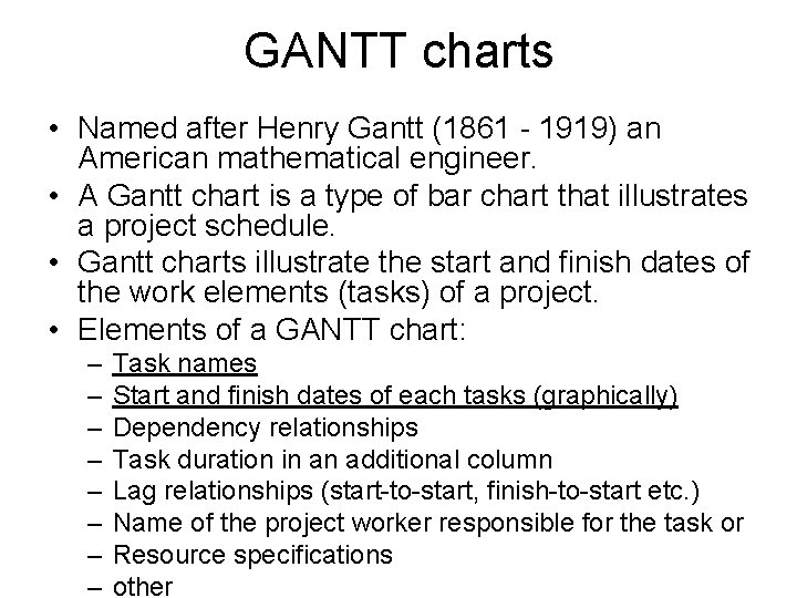 GANTT charts • Named after Henry Gantt (1861 - 1919) an American mathematical engineer.