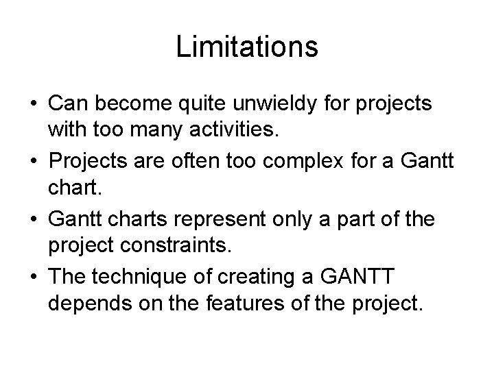 Limitations • Can become quite unwieldy for projects with too many activities. • Projects