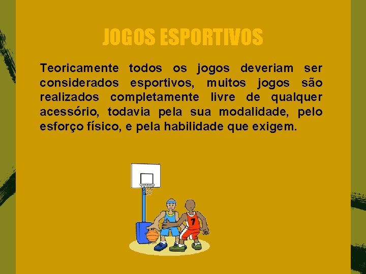 JOGOS ESPORTIVOS Teoricamente todos os jogos deveriam ser considerados esportivos, muitos jogos são realizados