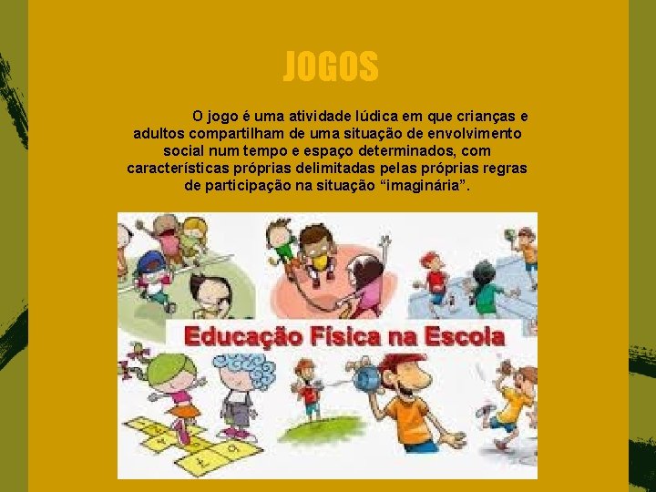 JOGOS O jogo é uma atividade lúdica em que crianças e adultos compartilham de