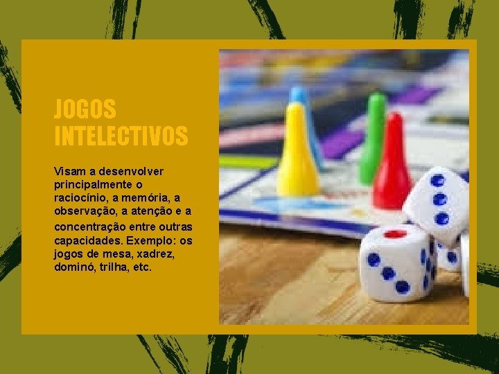 JOGOS INTELECTIVOS Visam a desenvolver principalmente o raciocínio, a memória, a observação, a atenção