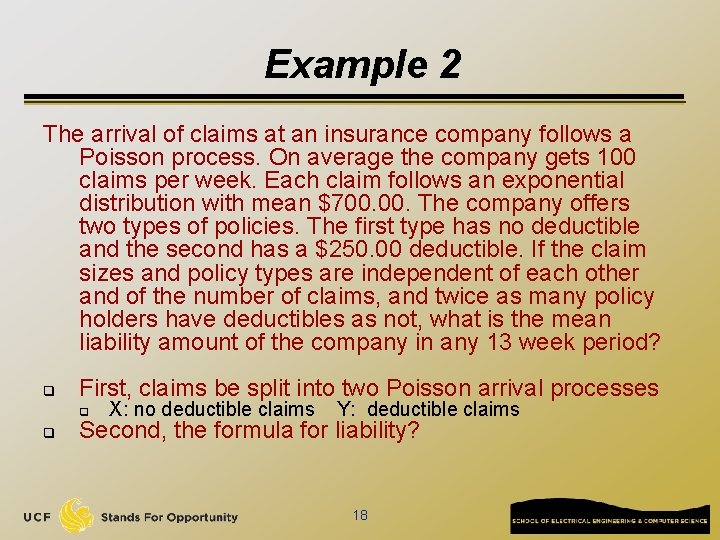 Example 2 The arrival of claims at an insurance company follows a Poisson process.