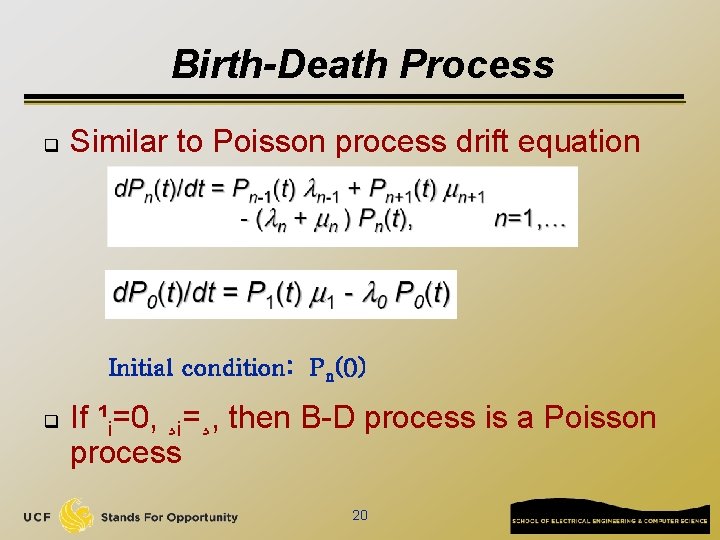 Birth-Death Process q Similar to Poisson process drift equation Initial condition: Pn(0) q If
