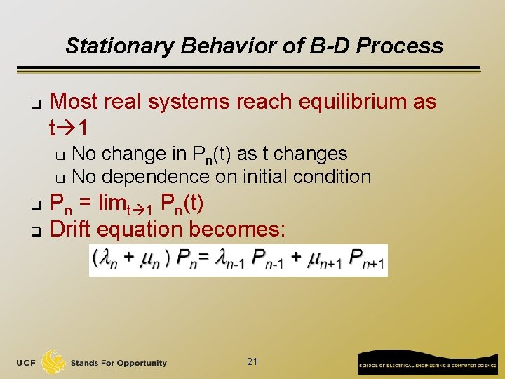 Stationary Behavior of B-D Process q Most real systems reach equilibrium as t 1