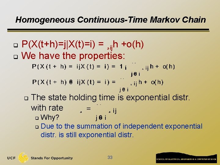 Homogeneous Continuous-Time Markov Chain q q P(X(t+h)=j|X(t)=i) = ¸ijh +o(h) We have the properties: