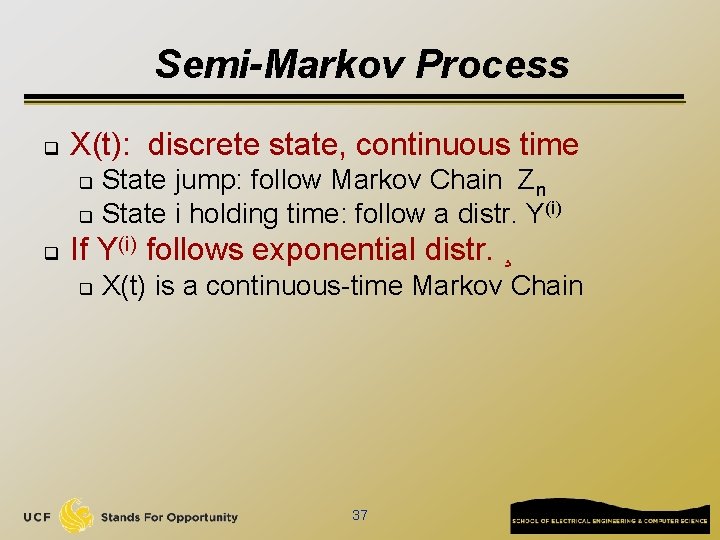 Semi-Markov Process q X(t): discrete state, continuous time State jump: follow Markov Chain Zn