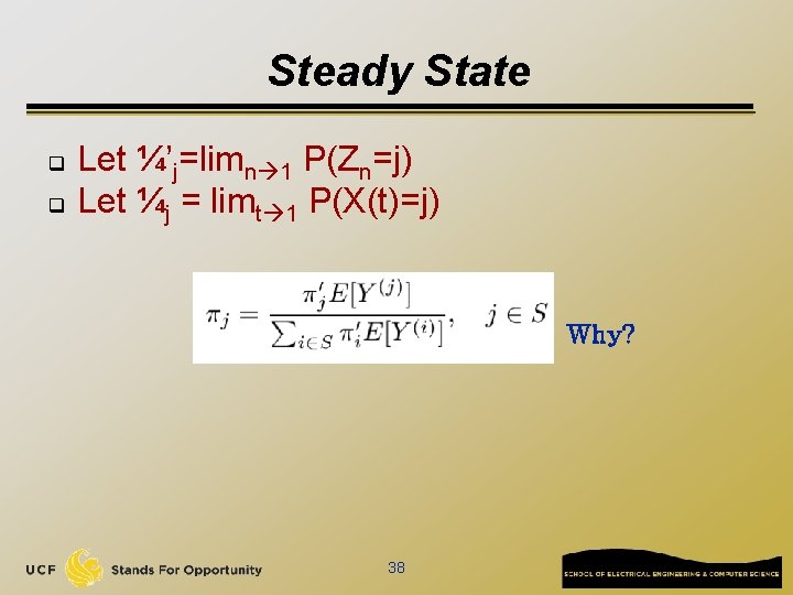 Steady State q q Let ¼’j=limn 1 P(Zn=j) Let ¼j = limt 1 P(X(t)=j)