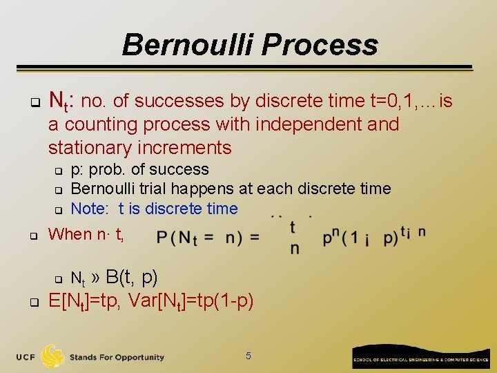Bernoulli Process q Nt: no. of successes by discrete time t=0, 1, …is a