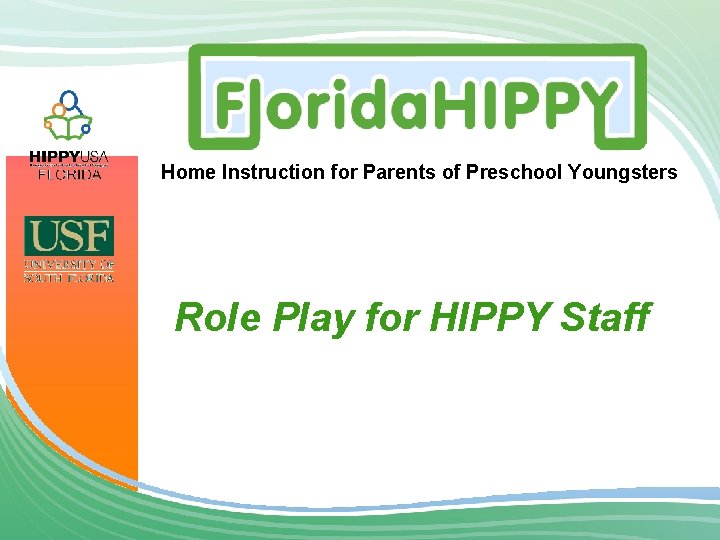 Home Instruction for Parents of Preschool Youngsters Role Play for HIPPY Staff 