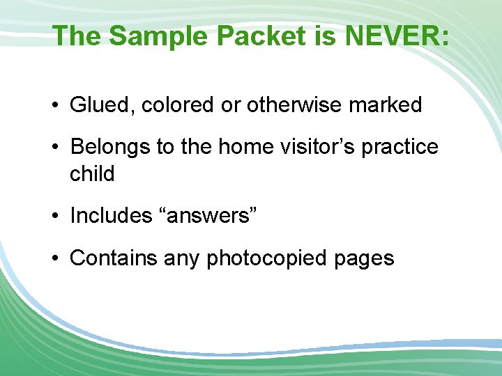 The Sample Packet is NEVER: • Glued, colored or otherwise marked • Belongs to