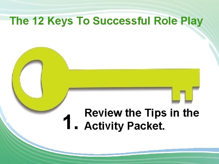 The 12 Keys To Successful Role Play Advisory Board 1. Review the Tips in