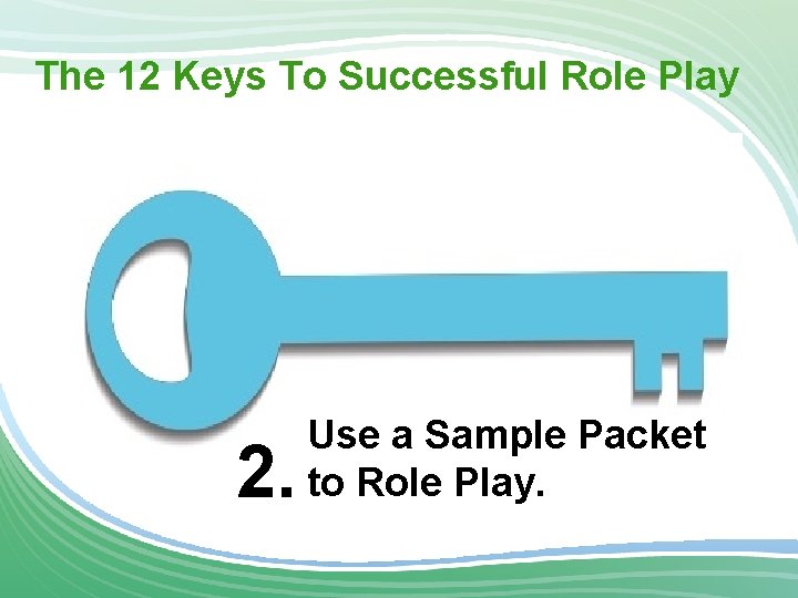 The 12 Keys To Successful Role Play 2. Use a Sample Packet to Role