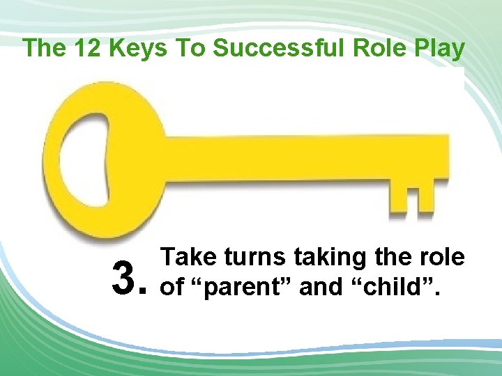 The 12 Keys To Successful Role Play 3. Take turns taking the role of