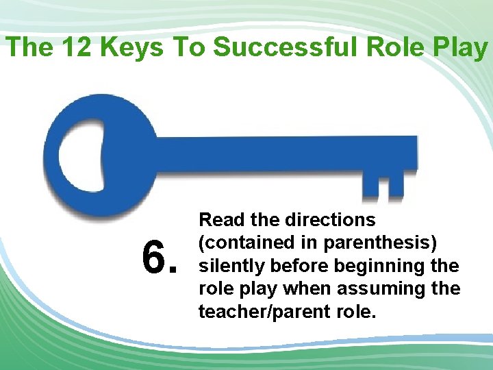 The 12 Keys To Successful Role Play 6. Read the directions (contained in parenthesis)