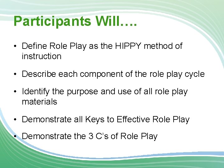 Participants Will…. • Define Role Play as the HIPPY method of instruction • Describe