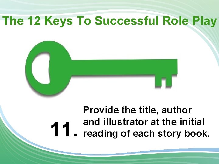 The 12 Keys To Successful Role Play 11. Provide the title, author and illustrator