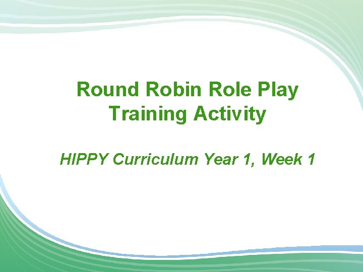 Round Robin Role Play Training Activity HIPPY Curriculum Year 1, Week 1 