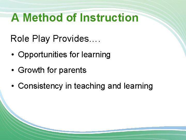 A Method of Instruction Role Play Provides…. • Opportunities for learning • Growth for