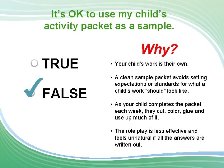 It’s OK to use my child’s activity packet as a sample. TRUE FALSE Why?