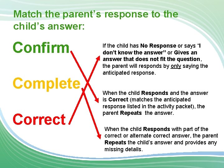 Match the parent’s response to the child’s answer: Confirm Complete Correct If the child