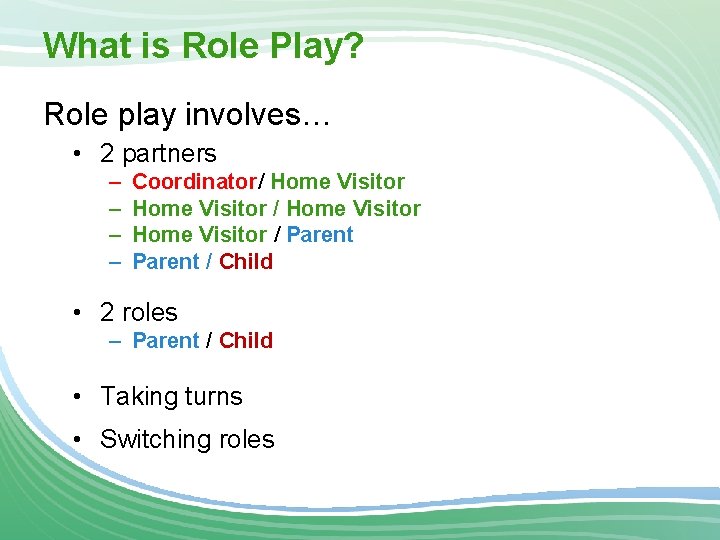 What is Role Play? Role play involves… • 2 partners – – Coordinator/ Home