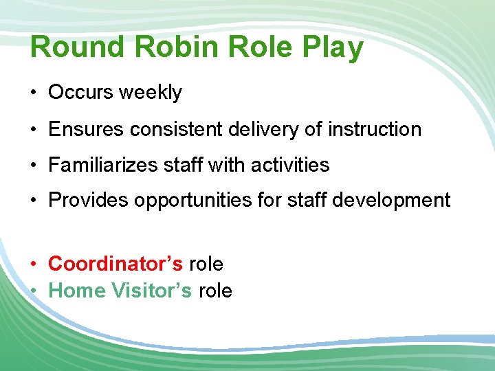 Round Robin Role Play • Occurs weekly • Ensures consistent delivery of instruction •