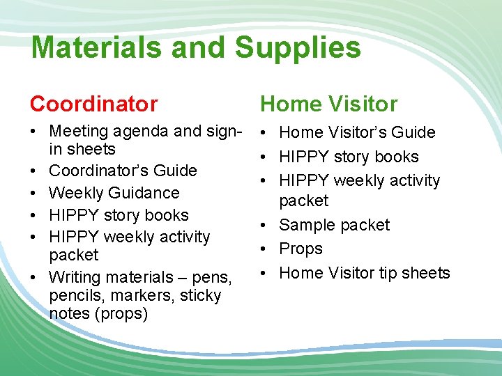 Materials and Supplies Coordinator Home Visitor • Meeting agenda and signin sheets • Coordinator’s