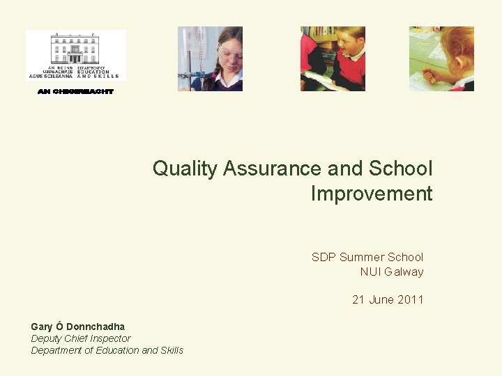 Quality Assurance and School Improvement SDP Summer School NUI Galway 21 June 2011 Gary