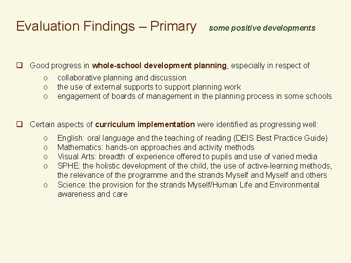 Evaluation Findings – Primary some positive developments q Good progress in whole-school development planning,