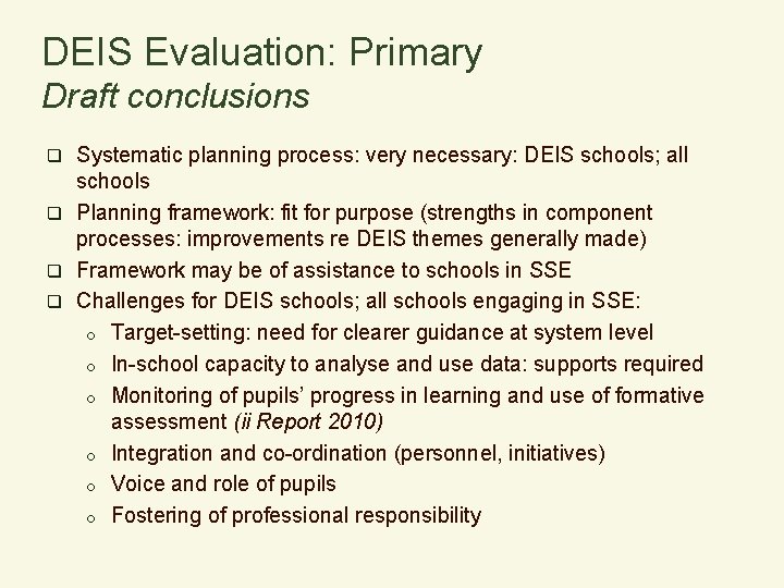 DEIS Evaluation: Primary Draft conclusions Systematic planning process: very necessary: DEIS schools; all schools