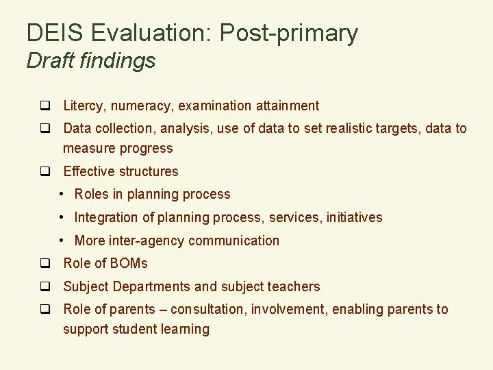 DEIS Evaluation: Post-primary Draft findings q Litercy, numeracy, examination attainment q Data collection, analysis,