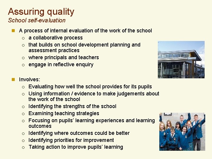 Assuring quality School self-evaluation n A process of internal evaluation of the work of