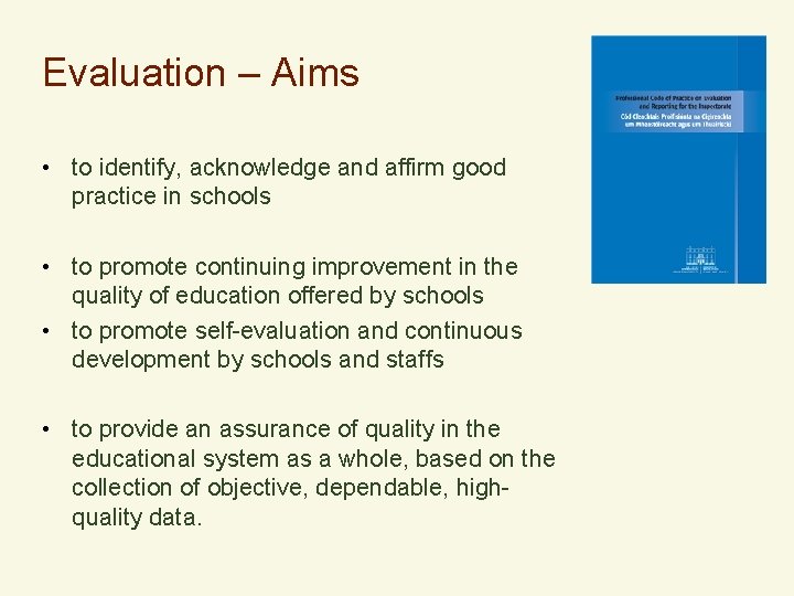 Evaluation – Aims • to identify, acknowledge and affirm good practice in schools •