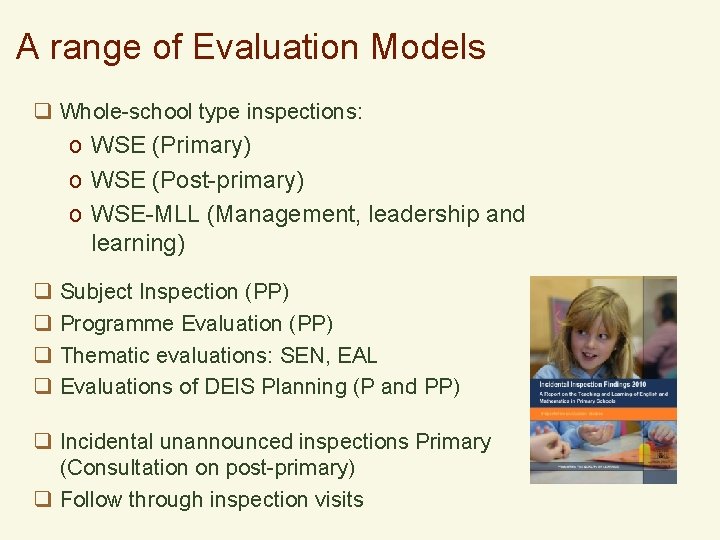 A range of Evaluation Models q Whole-school type inspections: o WSE (Primary) o WSE