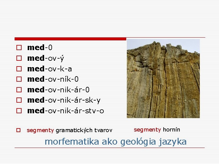 o o o o med-0 med-ov-ý med-ov-k-a med-ov-ník-0 med-ov-nik-ár-sk-y med-ov-nik-ár-stv-o o segmenty gramatických tvarov