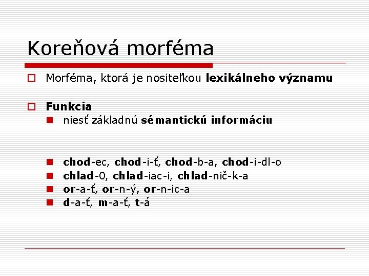 Koreňová morféma o Morféma, ktorá je nositeľkou lexikálneho významu o Funkcia n niesť základnú