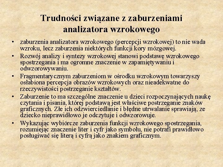 Trudności związane z zaburzeniami analizatora wzrokowego • zaburzenia analizatora wzrokowego (percepcji wzrokowej) to nie