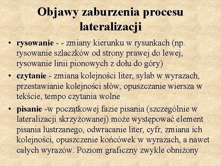 Objawy zaburzenia procesu lateralizacji • rysowanie - - zmiany kierunku w rysunkach (np. rysowanie