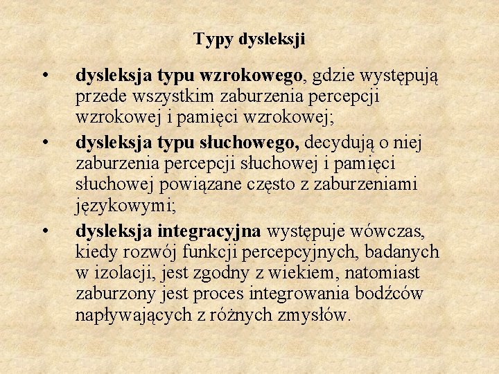 Typy dysleksji • • • dysleksja typu wzrokowego, gdzie występują przede wszystkim zaburzenia percepcji