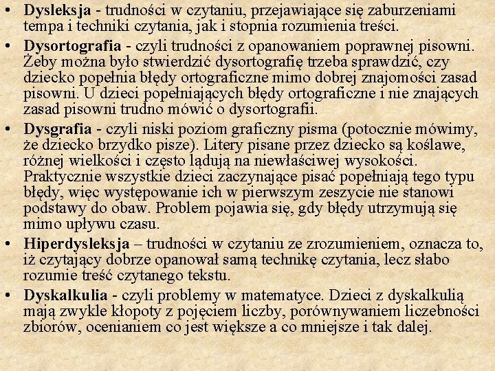  • Dysleksja - trudności w czytaniu, przejawiające się zaburzeniami tempa i techniki czytania,