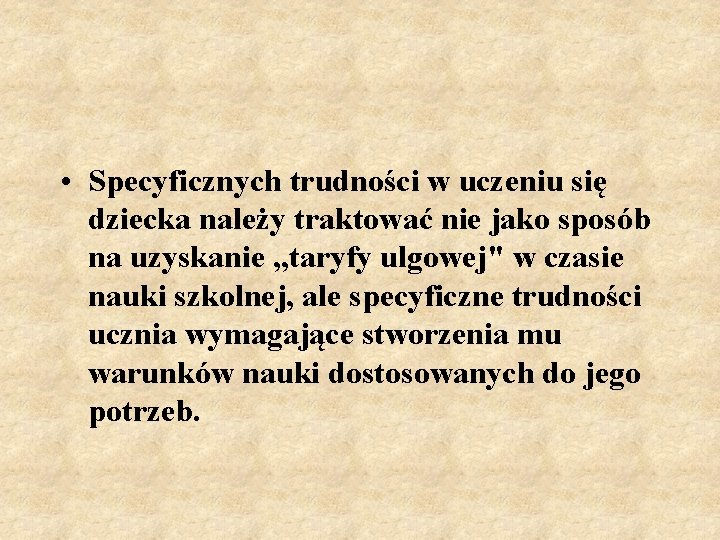  • Specyficznych trudności w uczeniu się dziecka należy traktować nie jako sposób na