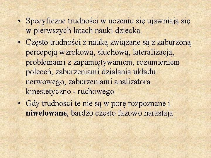  • Specyficzne trudności w uczeniu się ujawniają się w pierwszych latach nauki dziecka.