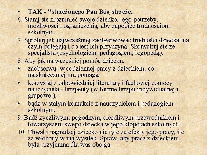  • TAK - "strzeżonego Pan Bóg strzeże„ 6. Staraj się zrozumieć swoje dziecko,