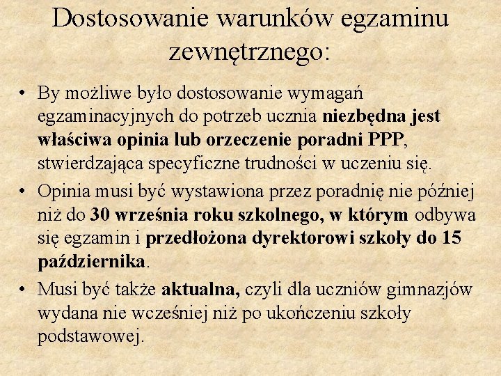 Dostosowanie warunków egzaminu zewnętrznego: • By możliwe było dostosowanie wymagań egzaminacyjnych do potrzeb ucznia