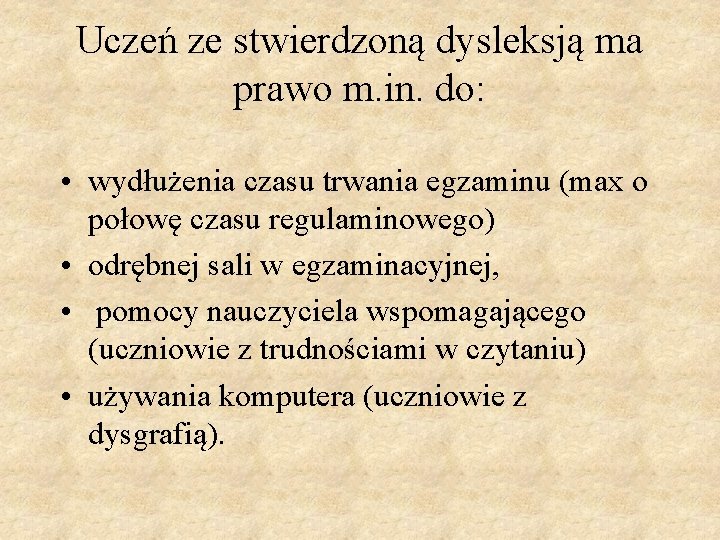 Uczeń ze stwierdzoną dysleksją ma prawo m. in. do: • wydłużenia czasu trwania egzaminu